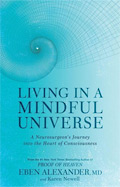 Living in a Mindful Universe by Dr. Eben Alexander and Karen Newell - Book Featured on Spiritual Waters NZ spiritual & natural health directory