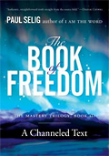 The Book of Freedom: The Master Trilogy: Book III - a Channeled Text by PAUL SELIG