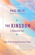 The Kingdom - a Channeled Text by PAUL SELIG