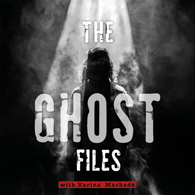 The Ghost Files Podcast with Karina Machado