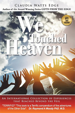 WE TOUCHED HEAVEN: An International Collection of Experiences that Reached Beyond the Veil - Book by Claudia Watts Edge